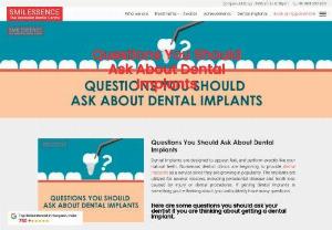 Questions You Should Ask About Dental Implants - Smilessence - Dental implants have become a popular alternative for restoring missing teeth. Before undergoing implant surgery, you should ask the doctor any questions you have about the dental implant procedure. Dental implants are designed to appear, feel, and perform exactly like your natural teeth. If getting dental implants is something you're thinking about, you undoubtedly have many questions. Aware of the crucial questions to ask your doctor. Visit Smilessence to know more about implant procedures.