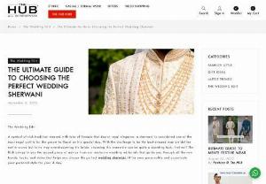 The Ultimate Guide to Choosing the Perfect Wedding Sherwani | The HUB - Our exclusive wedding editorials guide you through all the new trends, looks, and styles that help you choose the perfect wedding sherwani fit for your personality and accentuate your personal style for your d-day.