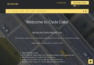 Clyde Cabs - At Clyde Cabs, we get you from point A to B with comfort and with ease. Taxi Cab transfer service suits your needs. Book a reliable Airport / City transfer service directly from our website. We are proud to be the leading Airport & City Taxi Cab Transfer Service in the Glasgow / Glasgow Airport surrounding areas. We also provide Taxi Cab service from / to Edinburgh Airport, Prestwick Airport and other seaports and train station transfers throughout Scotland and rest of the United Kingdom.