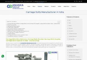 Carriage Bolts Manufacturer in India - Ananka Group is the best leading Carriage Bolts Manufacturer in India. We, Ananka Group provide Carriage Bolts in different sizes & standards.