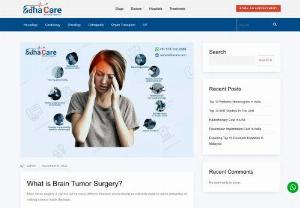 Best Brain Tumor Surgery In India | EdhaCare - A Brain Tumor is a cancerous or non-cancerous mass or growth of abnormal cells in the brain. To remove a brain tumor, a neurosurgeon makes an opening in the skull. This operation is called a craniotomy. Brain tumors are treated with surgery, radiation therapy and chemotherapy

Process
In Brain Tumor Surgery the surgeon creates a hole in the skull and removes a portion of the bone.
Sometimes, the surgeon will make a smaller hole and insert a tube with a light and camera on the end.
