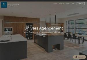 UNIVERS AGENCEMENT - Univers Agencement accompanies you in the realization of your projects. From the design phase to the delivery phase through the realization, we strive to listen to our customers, whether in terms of product quality or in terms of budget.