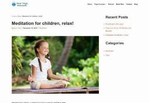 Meditation for children, relax! - Meditation for children provides a relief from today's stressful and hectic lifestyle.

We previously stated that children are expected to do a great deal. They are becoming increasingly disassociated with themselves and preoccupied with everything and everyone around them.

They struggle to turn inward, which causes them to lose themselves and fail to listen to their bodies' needs. This can continue into old age, with all of the negative consequences that come with it.