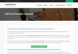 B2B Database Singapore - Lead Near Me is a leading name when it comes to the best database providers. Our database solutions help in collecting and managing your prospects in a quick and effective way. Each of our datasets is industry standard and highly specific in nature. This makes it easy for businesses to target specific audiences who are actually looking for their products and services.