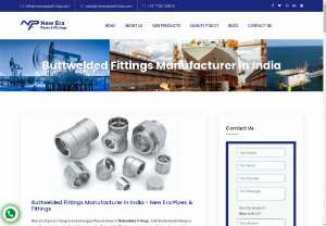 Buttwelded Fittings Manufacturer in India - New Era Pipes & Fittings is India's largest Manufacturer of Buttwelded Fittings. ANSI Buttwelded Fittings is one of our most popular Metal Market goods. Buttwelded Fittings come in a range of sizes, shapes, and dimensions, and they can also be modified to match our customer's specific requirements.