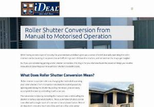 Roller Shutter Conversion - Roller Shutter Conversion refers to changing the method of operating your roller shutters from manual to motorised. Make your home more accessible, secure, and modern; let iDeal Roller Shutters help install your new and advanced shutters today!