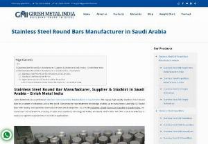 Stainless Steel Round Bars Manufacturer in Saudi Arabia - The top producer of stainless steel round bars in Saudi Arabia is Girish Metal India. The chemical, steel, petrochemical, paper, shipping, and other sectors are the only ones for which our premium line of stainless steel round bars has been specifically created. International quality standards are used in the design and development of stainless steel round bar. Precision-engineered Stainless Steel Round Bars made from the highest-grade raw materials.Stainless Steel Cold Drawn Round Bar, Polished