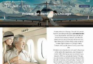 Private Jet Charter Chicago - Triumph Jets, one of the leading private jet charter companies, offers private jets in Chicago that will make your trip extraordinary. Their private jet fleets are furnished with the newest conveniences to guarantee a comfortable flight. They focus on exceeding your expectations by providing elevated service and personal touches on all of their executive jet charter flights.