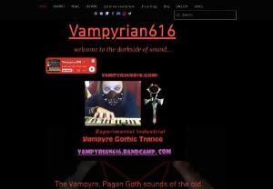 Vampyrian616 - Vampyrian616 and its studio creates unique Experimental Electro Gothic Industrial Vampyre Sound Art so open up the mind and soul to what you have been missing