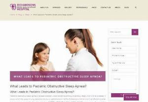 Causes of Pediatric Obstructive Sleep Apnea - What leads to pediatric obstructive sleep apnea? Keep reading to learn further about the causes of the condition and more.