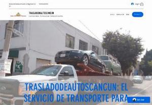 Cancun Car Transfer - Transfer of vehicles in Godmother and without shooting to the entire Mexican Republic