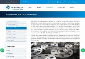 Stainless Steel 316L Flanges Exporters - Technolloy Inc. is the maker, exporter, and provider of the all around mind blowing nature of SS 316/316L/316Ti Flanges. It today has become high sought after and is seen as utilized for fulfilling the necessities of every single standard application. We are the client-centered industry that is taking special thought of the sales of our regard allies and subsequently offers something practically indistinguishable at various guidelines, points of view, sizes, pressure/class rating, plans