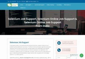 Selenium online job support from India - Selenium online job support from India is provided by team of consultants who are certified professionals with more than 8+ years of project experience. Are you a fresher or experienced professional new to Selenium and struggling with your daily project assignment, then Online Job Support is the right place for your needs. Online Job Support provides both Selenium online training and Selenium online job support from India.