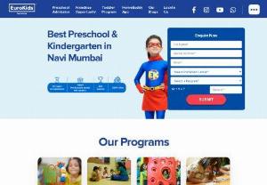 Top Preschool for Kids, Kindergarten in Navi Mumbai - The best preschool in Navi Mumbai ends right here with Euro Kids. Navi Mumbai is home to several reputable preschools and kindergartens that provide a nurturing and stimulating environment for young children.