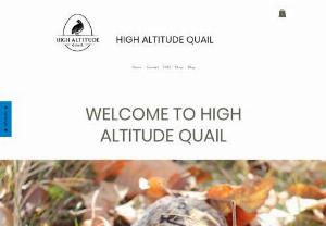 High Altitude Quail - We raise organic quail and organic quail eggs.