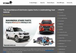 The Importance of Mahindra Spare Parts in Maintaining Your Vehicle - In this blog, we will discuss the significance of using Mahindra spare parts in maintaining your vehicle. We will highlight the advantages of genuine Mahindra spare parts over non-genuine ones and how they can impact your vehicle's performance, safety, and longevity.