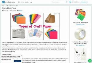 Types of Craft Paper - You must have heard about the craft papers. They are widely used in schools for projects or at the house too for packaging, making decorative material or different activities.