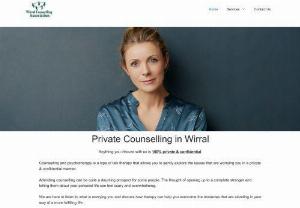 Wirral Counselling Association - 100% Private & Confidential. The Wirral Counselling Association is the leading provider of private counselling in Wirral. Our highly trained and experienced counsellors help people with issues such as: Bereavement, Relationships, Bullying, Trauma, Abuse, PTSD, Addictions, Phobias, Anxiety, Depression, Low self-esteem, Family conflict, All sexual issues, Long-term illness, Children's anxieties, Fears, Stress Management, Psychotherapy, Confidence, Weight loss, Stop smoking, plus many more....