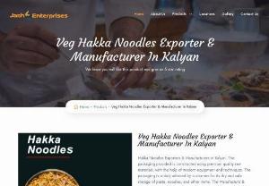 Hakka Noodles Exporter & Manufacturer In Kalyan - Jash Enterprises is a well-respected group in the hospitality and food industry. We offer a wide range of quality products at affordable prices. Our belief in refinement, hard work and perseverance has resulted in a brand that has been around for over eight years and is still going strong. We have distribution channels in Mumbai India. We have made a name of jash Enterprises within the industry.