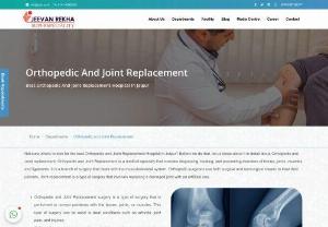 Best Orthopedic Hospital - Jeevan Rekha Hospital - There is no better place to turn to for orthopedic and joint replacement needs than Jeevan Rekha Superspeciality Hospital, the Best Hospital in Jaipur for Orthopedic and Joint Replacement. We offer the most advanced technology, shorter stays, faster recoveries, and a more positive patient experience. Our team of experts will help ensure that your recovery soars super fast - with minimal complications. Our team of orthopedic and joint replacement care professionals makes it their mission to help