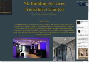 NkBuildingServices - NkBuildingServices is well known as an experienced and professional Yorkshire -based Construction Company with over 25 years experience. We provide clients with top of the line services such us Plumbing & Electric, Bathroom & Kitchen Renovations, tilling, conversions, plastering, decoration, spray plaster & spray painting, rendering and much more. All at the most competitive rates. Contact us today and find out how we can help and book a free quotation.