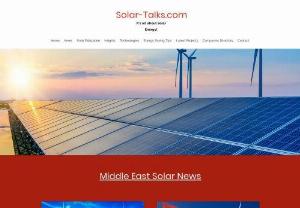 Solar Talks - It's all about Solar Energy! Learn everything about the Solar Middle East Markets. latest news, Mega Projects announcements, Solar Companies Directory, Basic Solar Education, Solar innovation, Informative Articles and much more.