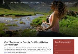 Best Rehabilitation Centre in India - Ananda Care - There are so many rehabilitation centers in India offering treatments for different addictions, so you might be confused about choosing the best one. Out of so many rehab options, Ananda Care has become a well-known popular name as the best rehabilitation centre in India because of making strategies and adopting treatment methods based on their patients. So, if you want the best for your loved one, do not wait and connect with Ananda Care to get top-notch addiction treatment services in India.