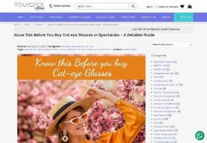 Know This Before You Buy Cat eye Glasses or Spectacles - A Detailed Guide - There are certain things that one should know before buying a pair of Cat-eye glasses. Here we are giving you a comprehensive guide about everything there is to know about Cat-eye glasses.