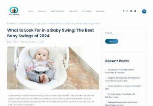 Baby Swings - A baby swing is a great way to help your baby relax and get comfortable. Read this guide to help you choose the best baby swing for your needs.