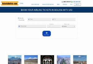 Book Your Tickets for a Vacation From Tickets Bolivia - Tickets Bolivia offers you tickets for flights to La Paz, Oruro, Potosi, Sucre, and many more at the most competitive prices. Their aim is to make your vacation unforgettable and full of amazing memories. So, enjoy your vacation with them.