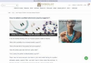 How to select a perfect wholesale jewelry supplier? - In this blog, we will talk about some key factors, suggested by our research team, that should be considered while selecting your online jewelry supplier.

Selecting an online wholesale jewelry supplier can be a daunting task, and especially if you are new in the business. To make it easier for you, we have prepared a checklist, and you can increase the degree of security with the increase in the number of checks in the list.