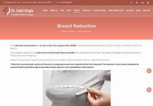 Breast Reduction Surgery in East Delhi - Dr Sahil Singla is a famous plastic surgeon for mammoplasty or breast reduction surgery in East Delhi which is a cosmetic surgery to reduce the size of the breasts.