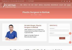 Best Plastic Surgeon in Rohtak - If you are considering plastic surgery, make sure you consult the best plastic surgeon in Rohtak, Dr Sahil Singla for any types of cosmetic and plastic surgery.
