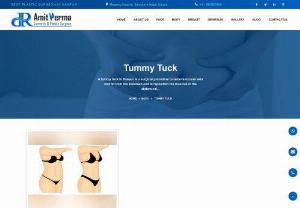 Tummy Tuck in Kanpur - A Tummy Tuck in Kanpur involves removing excess skin and fat from the abdomen and to reposition the muscles in the abdominal wall.