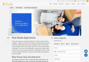 Real Estate Application Development & Software Developers - Real estate has become a thriving business industry these days. The real estate agents always keep on publicizing about their products all over the world. Tvisha provides Real Estate Application Development. Hire our real estate app developers to designs & develops your real estate management system.