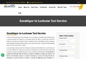 Gorakhpur To Lucknow Taxi Service | Taxi Service in Lucknow - Book Gorakhpur to Lucknow cab online, Gorakhpur to Lucknow taxi service at the best price and enjoy your trip. We provide the most reliable taxi service on this route.
