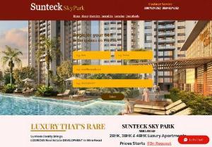Sunteck Mira Road - Śunteck Mira Road is a new launch by Śunteck Realty at Mira Road 2,3&4 BHK Start @1.20 Cr* Mira Rd Railway Station is well connected to the WEH 30 Story Tower Spread Over 7.5 Acres. Talk To Site Expert. Enquire Now. Book a Free Site Visit. Call Now.
