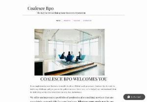 Coalesce Bpo - We provide one-stop solutions for all your business support needs.

We have the abilities, knowledge, and resources to support the expansion of both your company and you which we have learned in our 12+ years of demonstrated and successful experience, and we have crafted a provide a variety of services, in the domain where we have a proven track records.