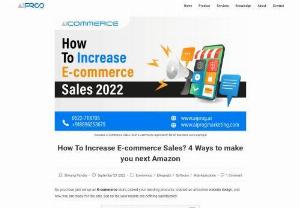How To Increase E-commerce Sales? 4 Ways to make you next Amazon - So you have just set up an E-commerce store, picked your trending products, created an attractive website design, and now you are ready for the sale. But so far, your results are nothing satisfactory. 

Sites like Shopify make it easy for people to start their e-commerce stores. After all, if you want to make money and generate sales, setting up an e-commerce store is not enough.