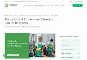 Things Only Professional Cleaners Can Do In Sydney - Personal cleaning is preferable when looking to cut expenses. But it's inappropriate in several circumstances. It becomes difficult for an individual to tend to the necessities. It is where external support can help. Companies that offer technical and manual support for commercial cleaning have access to the required machines and cleaning supplies.