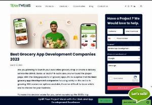 Best Grocery App Development Companies 2023 - Team Tweaks - Discover the best grocery app development companies in 2023. Keep reading to learn more and decide which one is right for your needs! As the world becomes increasingly digital, the demand for grocery delivery and online ordering services is growing rapidly. As a result, there has been a rise in the number of grocery app development companies in the market. However, not all of these companies are equal in terms of quality and service.