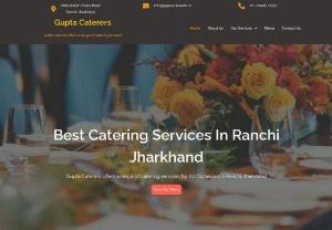 Best Caterers in Ranchi - Best Caterers in Ranchi Jharkhand, Gupta Caterers is a top-rated family-owned catering business based in Ranchi, Jharkhand.with years of experience in the catering industry, we have developed a reputation for delivering exceptional food and service for events in Ranchi and the surrounding areas.