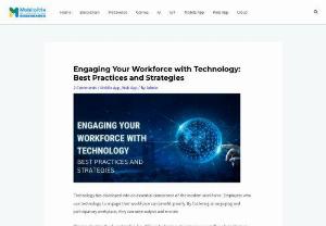 Engaging Your Workforce with Technology: Best Practices and Strategies - Technology has developed into an essential component of the modern workforce. Employers who use technology to engage their workforce can benefit greatly. By fostering an engaging and participatory workplace, they can raise output and morale