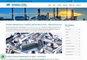 Best Quality Fasteners Suppliers in Qatar - Bhansali Fasteners is one of the leading Fasteners Manufacturers in Qatar. There are three major fasteners used in industries Stainless Steel Fasteners, Carbon Steel Fasteners, and High Tensile Fasteners. We as a Fasteners Manufacturers provide different types of fasteners such as Bolts, Nuts, Screws, Washers and more. We manufacture, Stock & Supply all kinds of Stainless Steel Fasteners in all sizes at the best price.