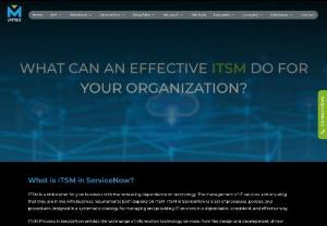 Get ServiceNow ITSM Services with LMTEQ - ServiceNow ITSM process is responsible for managing all aspects of information technology services, right from designing and developing new ones to their management and support. The process provides a framework for managing any incidents, problems, or changes within the IT infrastructure. ITSM has five critical capabilities, which include Incident Management, Problem Management, Service Request Management, Change Management, and IT Asset Management.