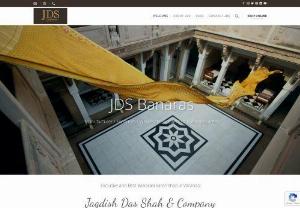 JDS Banaras - Best Banarasi Saree Shop in Varanasi - JDS Banaras is the most famous and best Banarasi saree shop in Varanasi. founded in 1913, JDS has been in the business for over 100 years.