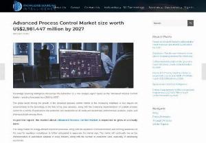 Advanced Process Control Market size worth US$2,981.447 million by 2027 - Advanced Process Control Market is estimated to reach worth US$2,981.447 million by 2027. The prime factor driving the advanced process control market growth is the increasing emphasis of key players on advancements in the technology in the field of big data analytics, along with the increasing implementation of suitable process control for a variety of applications like production and exploration of oil, water and wastewater, petrochemical products, and others. Visit our website for...