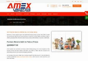 Packers Movers Delhi to Patna | Find Prices @9990847120 - Amex Logistics are Top Packers and Movers Delhi to Patna pricing is the most competitive in the business. We are the Best Packers and Movers from Delhi to Patna with the execution of a satisfactory service for the client and complete availability.

Our Comapny there are no hidden fees. Customers benefit from the amount of care and attention to detail provided by Packers and Movers Delhi to Patna, which ensures a safe, economical, and stress-free move.