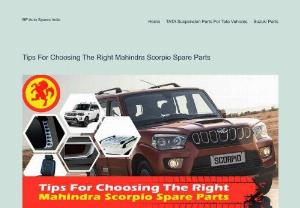 Tips For Choosing The Right Mahindra Scorpio Spare Parts - Learn how to choose the right Mahindra Scorpio spare parts with our expert tips. Ensure quality and reliability for your vehicle. Read more now.

