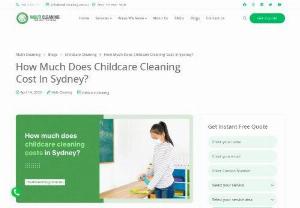 How Much Does Childcare Cleaning Cost In Sydney? - When it comes to childcare cleaning, its one of the most necessary things for maintaining a healthy environment for children. It helps children get a safe environment that ensures adequate growth. If you are in Sydney and are in search of the best childcare cleaning options, you will get numerous options to choose from. Again choosing the right service provider among a large number is not an easy task. You can consider various factors childcare cleaning cost is one of them.
